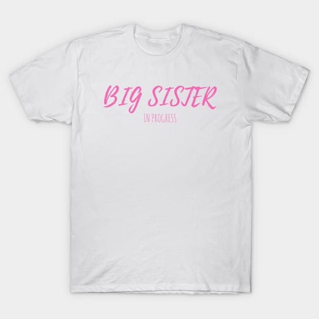 BIG SISTER IN PROGRESS - FUNNY T-SHIRT DESIGN T-Shirt by cmdlock